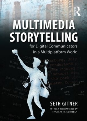 Multimedia Storytelling for Digital Communicators in a Multiplatform World - Seth Gitner