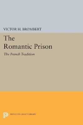 The Romantic Prison - Victor H. Brombert