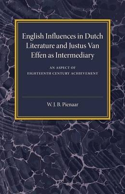 English Influences in Dutch Literature and Justus Van Effen as Intermediary - W. J. B. Pienaar