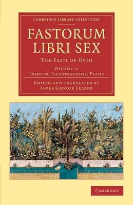 Fastorum libri sex: Volume 5, Indices, Illustrations, Plans -  Ovid