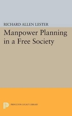 Manpower Planning in a Free Society - Richard Allen Lester