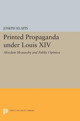 Printed Propaganda under Louis XIV - Joseph Klaits