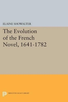 The Evolution of the French Novel, 1641-1782 - Elaine Showalter