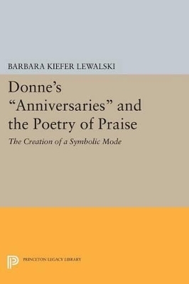 Donne's Anniversaries and the Poetry of Praise - Barbara Kiefer Lewalski