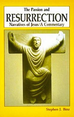 The Passion and Resurrection Narratives of Jesus - Stephen J. Binz