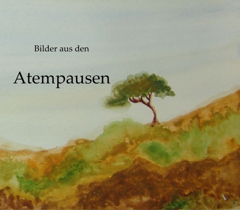 Bilder aus den Atempausen - Christiane Elisabeth Herda