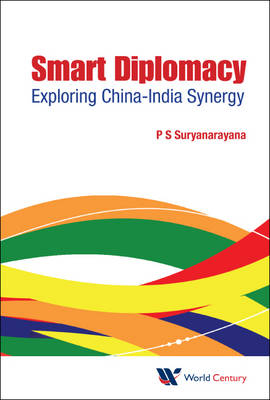 Smart Diplomacy: Exploring China-india Synergy - Pisupati Sadasiva Suryanarayana