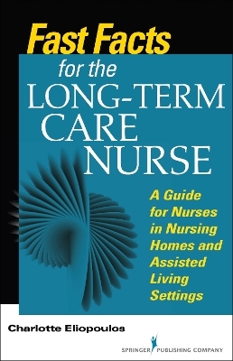 Fast Facts for the Long-Term Care Nurse - Charlotte Eliopoulos
