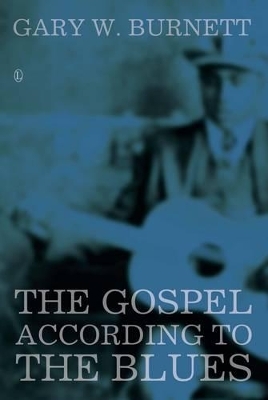 The Gospel According to the Blues - Gary W. Burnett