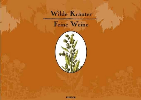 Wilde Kräuter - feine Weine - Ute Mangold, Steffen Michler, Martin Scharff