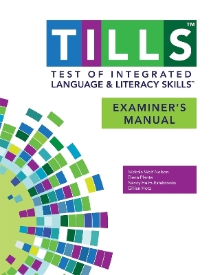 Test of Integrated Language and Literacy Skills® (TILLS®) Examiner's Manual - Nickola Nelson, Elena Plante, Nancy Helm-Estabrooks, Gillian Hotz