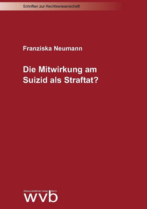 Die Mitwirkung am Suizid als Straftat? - Franziska Neumann