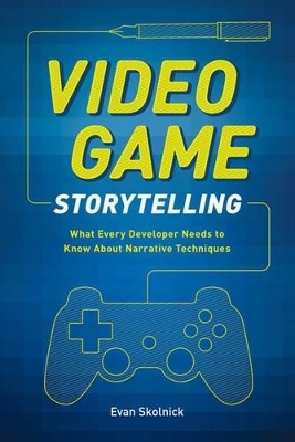 Video Game Storytelling - E Skolnick