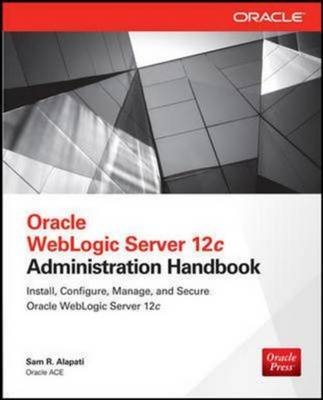 Oracle WebLogic Server 12c Administration Handbook - Sam R. Alapati
