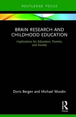 Brain Research and Childhood Education -  Doris Bergen,  Michael Woodin