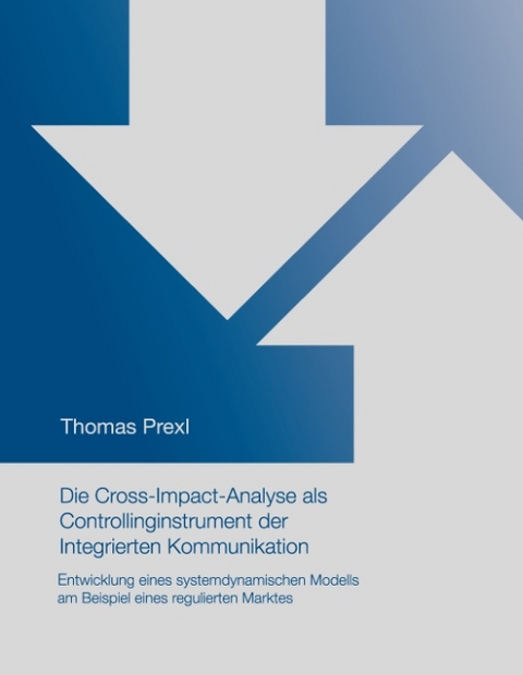 Die Cross-Impact-Analyse als Controllinginstrument der Integrierten Kommunikation - Thomas Prexl