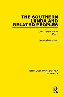 Southern Lunda and Related Peoples (Northern Rhodesia, Belgian Congo, Angola) -  Merran McCulloch