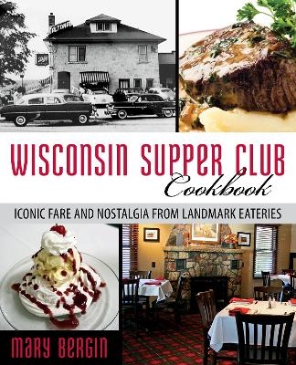 Wisconsin Supper Club Cookbook - Mary Bergin