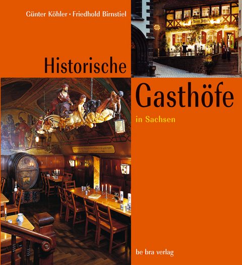 Historische Gasthöfe in Sachsen - Günter Köhler, Friedhold Birnstiel