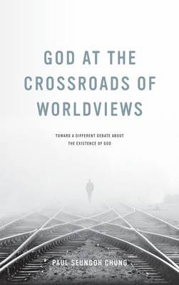 God at the Crossroads of Worldviews -  Paul Seungoh Chung