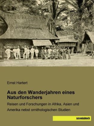 Aus den Wanderjahren eines Naturforschers - Ernst Hartert