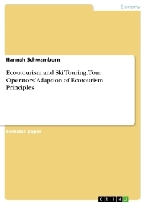 Ecoutourism and Ski Touring. Tour Operators' Adaption of  Ecotourism Principles - Hannah Schwamborn