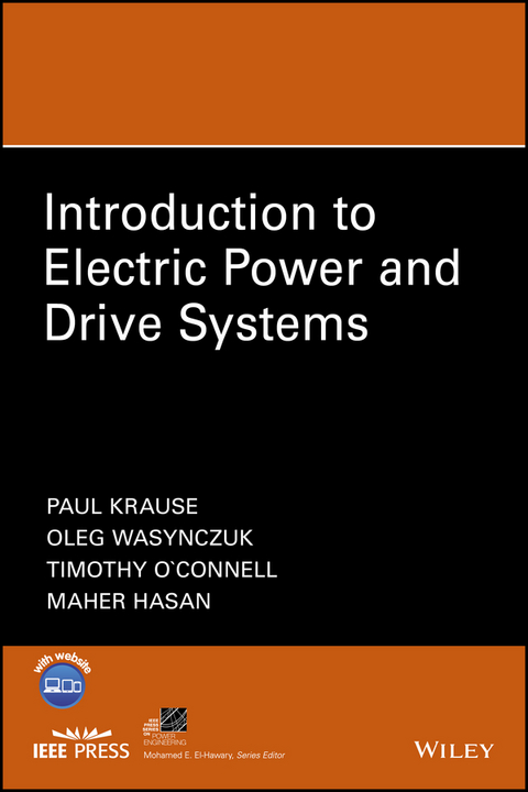 Introduction to Electric Power and Drive Systems -  Maher Hasan,  Paul C. Krause,  Timothy O'Connell,  Oleg Wasynczuk