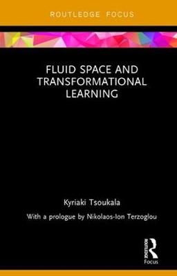 Fluid Space and Transformational Learning -  Kyriaki Tsoukala