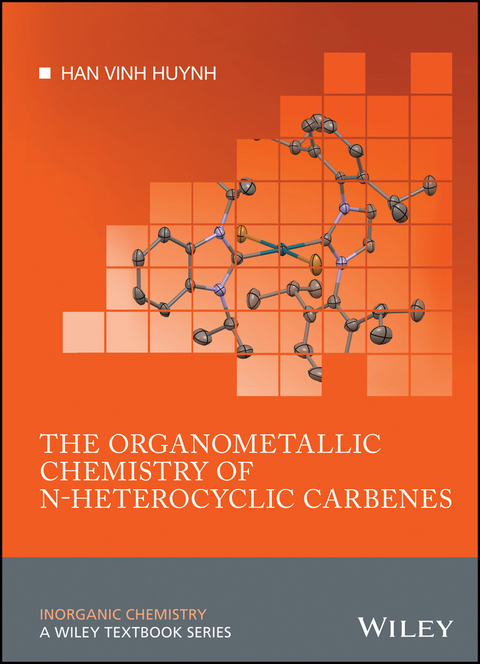 Organometallic Chemistry of N-heterocyclic Carbenes -  Han Vinh Huynh