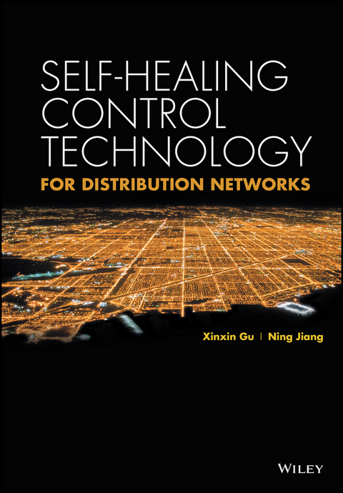 Self-healing Control Technology for Distribution Networks -  Xinxin Gu,  Ning Jiang