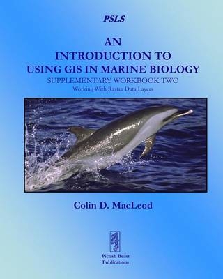 An Introduction to Using GIS in Marine Biology: Supplementary Workbook Two - Colin D. Macleod