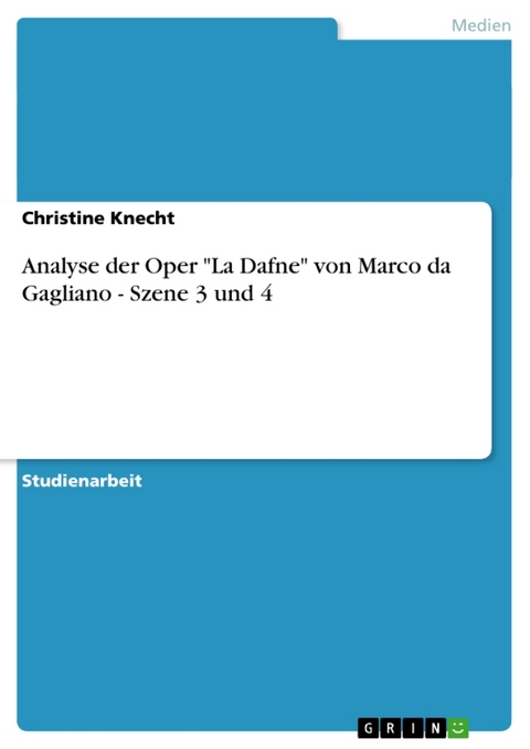 Analyse Der Oper 'la Dafne' Von Marco Da Gagliano - Szene 3 Und 4 - Christine Knecht