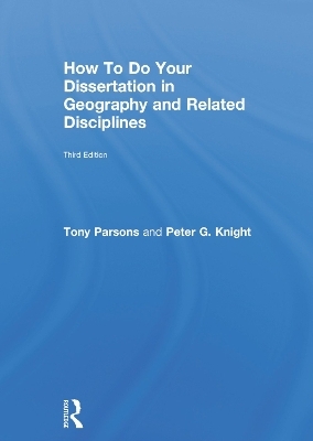 How To Do Your Dissertation in Geography and Related Disciplines - Tony Parsons, Peter G Knight