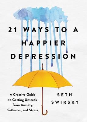 21 Ways to a Happier Depression -  Swirsky Seth Swirsky