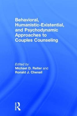 Behavioral, Humanistic-Existential, and Psychodynamic Approaches to Couples Counseling - 