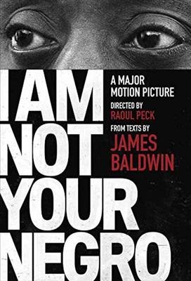 I Am Not Your Negro -  Raoul Peck