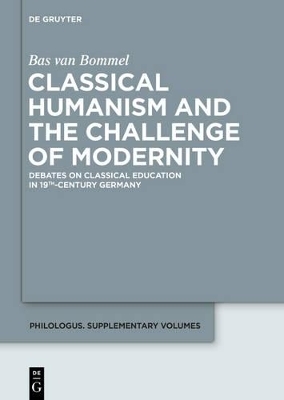 Classical Humanism and the Challenge of Modernity - Bas Van Bommel