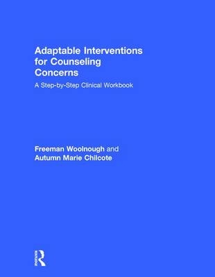 Adaptable Interventions for Counseling Concerns -  Autumn Marie Chilcote,  Freeman Woolnough