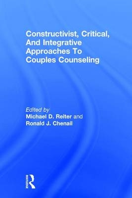 Constructivist, Critical, And Integrative Approaches To Couples Counseling - 