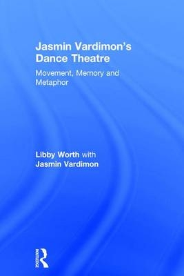 Jasmin Vardimon's Dance Theatre -  Jasmin Vardimon,  Libby Worth