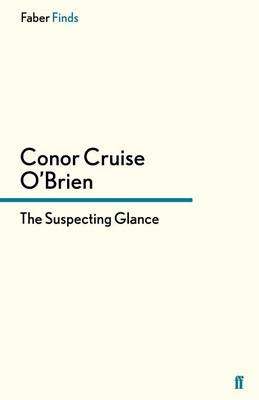The Suspecting Glance - Conor Cruise O'Brien