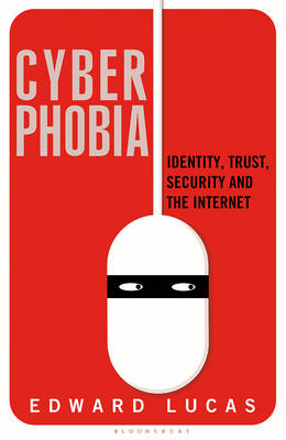 Cyberphobia - Edward Lucas