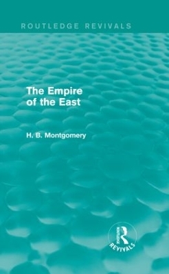 The Empire of the East - H. B. Montgomery