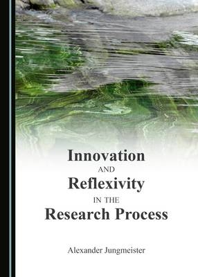 Innovation and Reflexivity in the Research Process -  Alexander Jungmeister