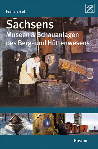 Sachsens Museen & Schauanlagen des Berg- und Hüttenwesens - Franz Eisel