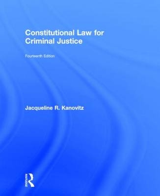 Constitutional Law for Criminal Justice - Jacqueline R. Kanovitz