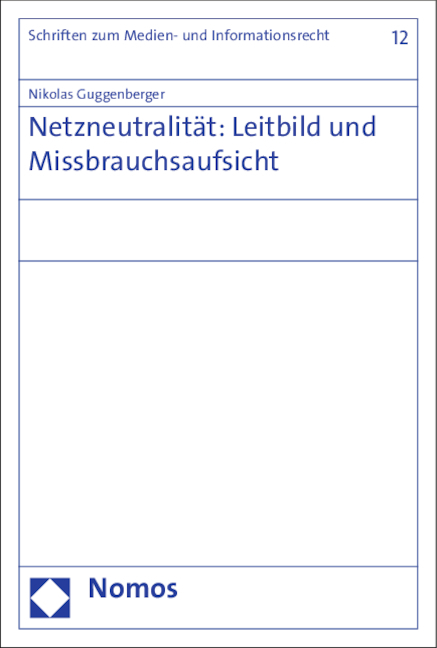 Netzneutralität: Leitbild und Missbrauchsaufsicht - Nikolas Guggenberger