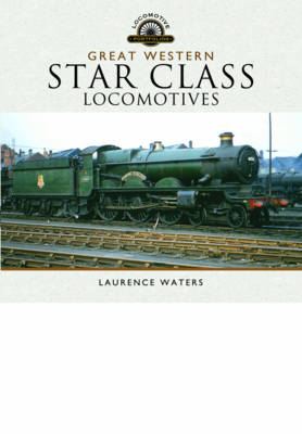 Great Western Star Class Locomotives -  Waters Laurence Waters