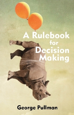 A Rulebook for Decision Making - George Pullman