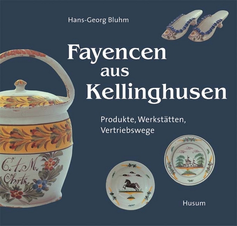 Fayencen aus Kellinghusen - Hans G Bluhm